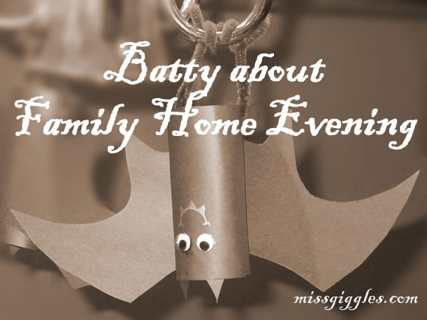 Random Giggles | Batty about Family Home Evening